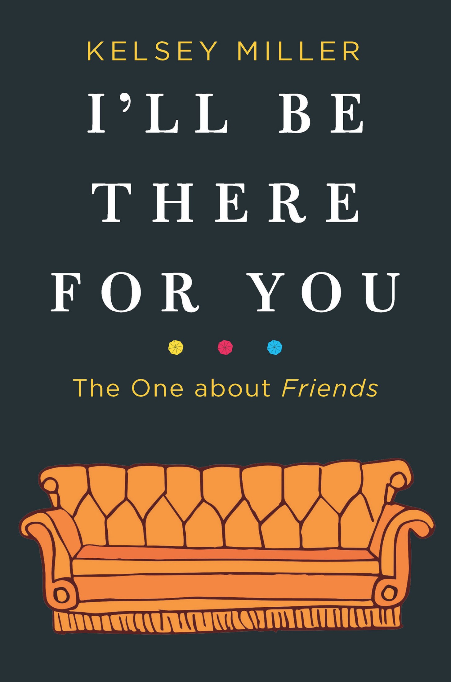 I'll be there for you:The One about Friends